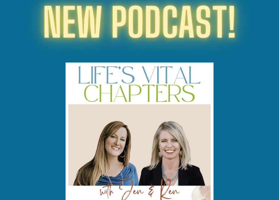 Introducing Life’s Vital Chapters With Jen & Ren: A New Podcast